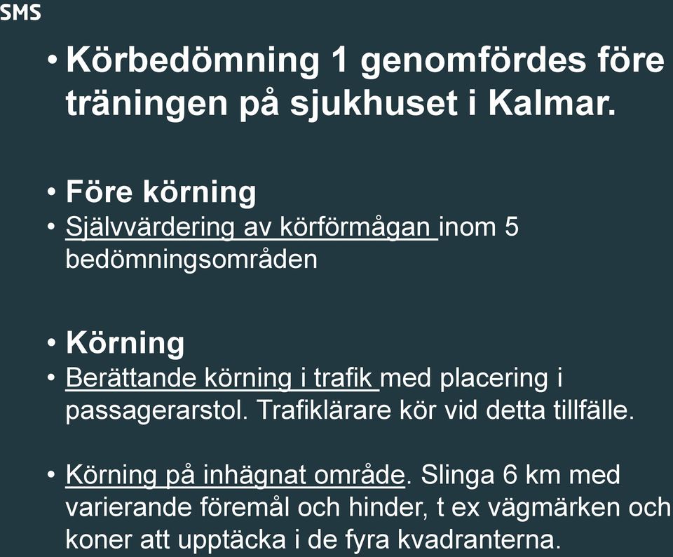 körning i trafik med placering i passagerarstol. Trafiklärare kör vid detta tillfälle.