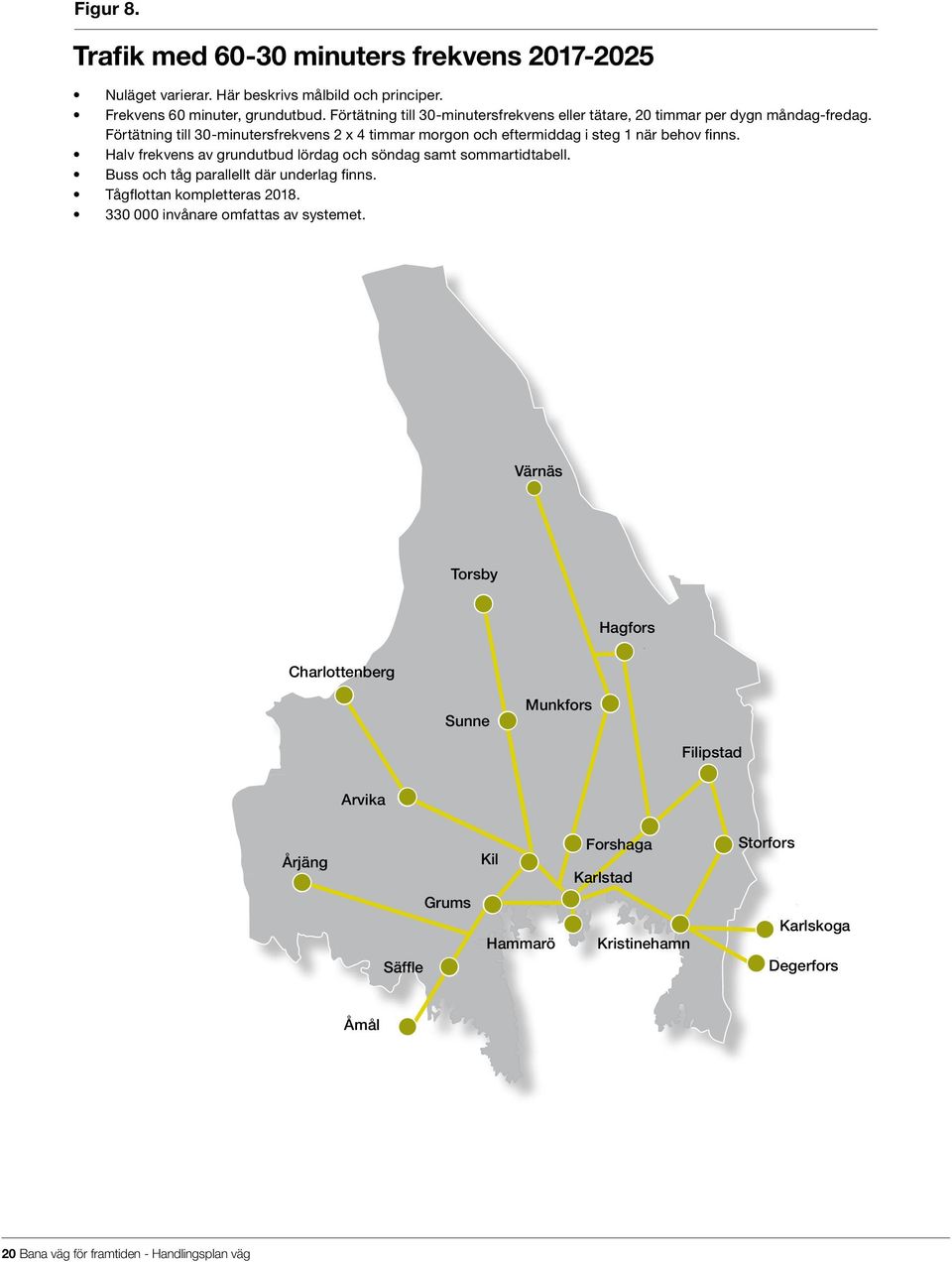 Förtätning till 30-minutersfrekvens 2 x 4 timmar morgon och eftermiddag i steg 1 när behov finns. Halv frekvens av grundutbud lördag och söndag samt sommartidtabell.