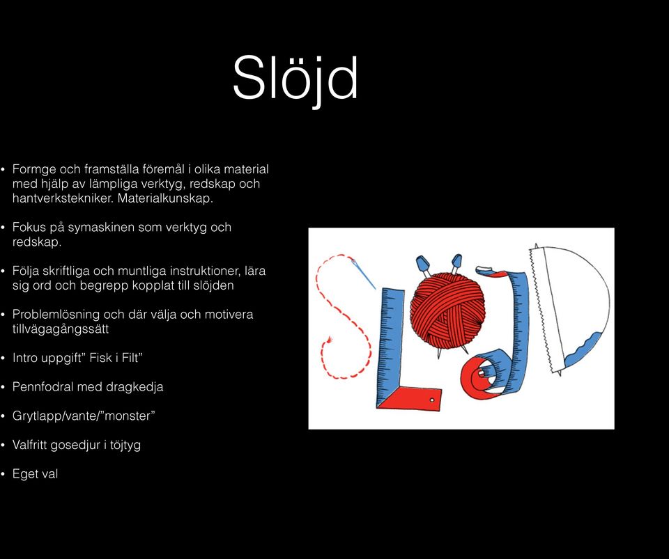 Följa skriftliga och muntliga instruktioner, lära sig ord och begrepp kopplat till slöjden Problemlösning och