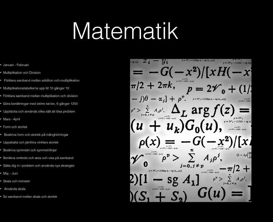 - April Form och storlek Beskriva form och storlek på månghörningar Uppskatta och jämföra vinklars storlek Beskriva symmetri och symmetrilinjer Beräkna