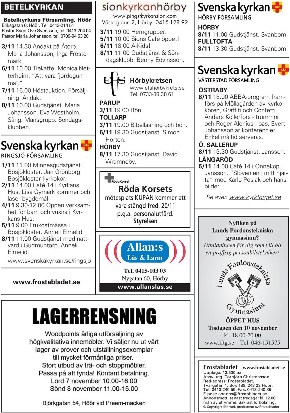 Sång: Mansgrupp. Söndagsklubben. 1/11 11.00 Minnesgudstjänst i Bosjökloster. Jan Grönborg. Bosjökloster kyrkokör. 2/11 14.00 Café 14 i Kyrkans Hus. Lisa Gymark kommer och läser bygdemål. 4/11 9.30-12.