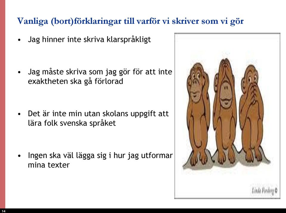 exaktheten ska gå förlorad Det är inte min utan skolans uppgift att lära