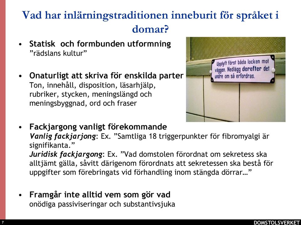 meningsbyggnad, ord och fraser Fackjargong vanligt förekommande Vanlig fackjarjong: Ex. Samtliga 18 triggerpunkter för fibromyalgi är signifikanta.