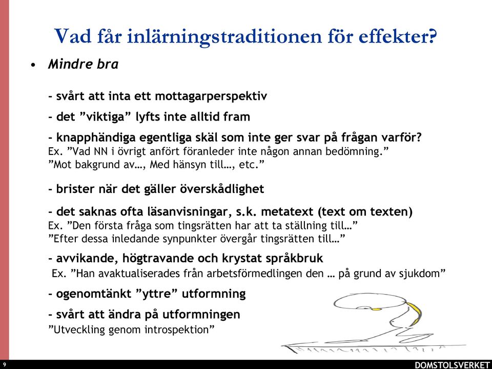 Vad NN i övrigt anfört föranleder inte någon annan bedömning. Mot bakgrund av, Med hänsyn till, etc. - brister när det gäller överskådlighet - det saknas ofta läsanvisningar, s.k. metatext (text om texten) Ex.