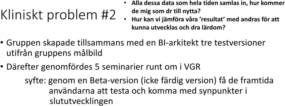 Därefter genomfördes 5 seminarier runt om i VGR syfte: genom en Beta-version (icke