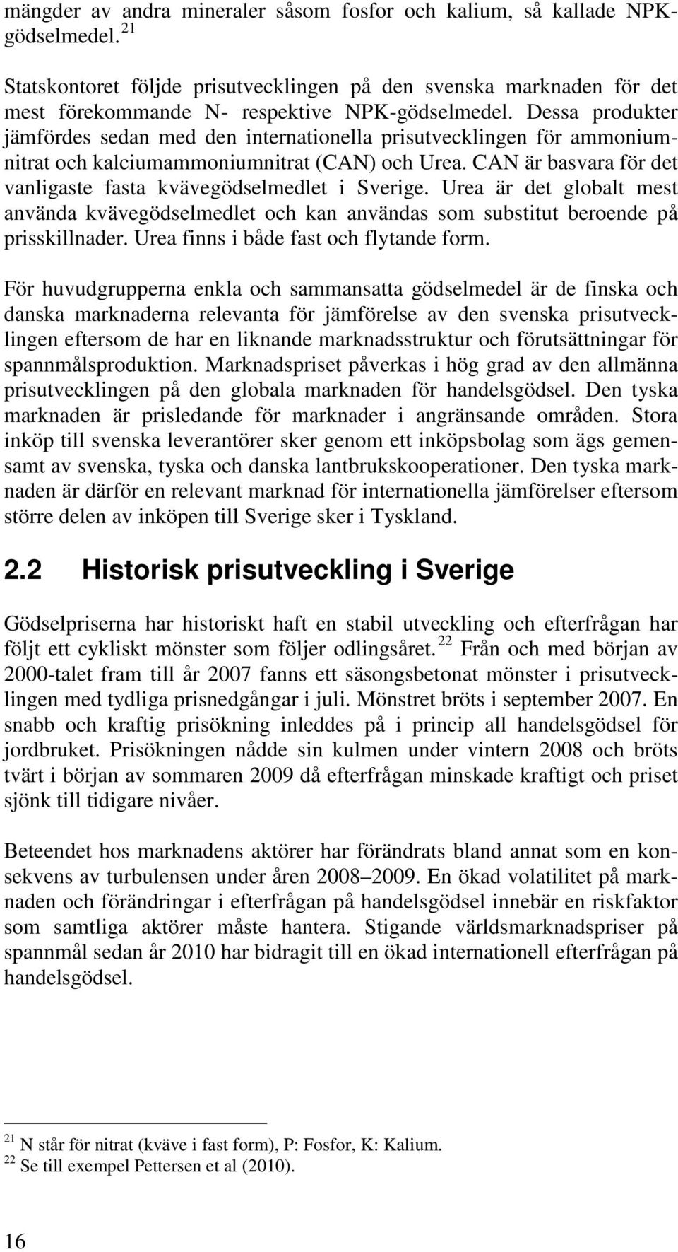 Dessa produkter jämfördes sedan med den internationella prisutvecklingen för ammoniumnitrat och kalciumammoniumnitrat (CAN) och Urea.