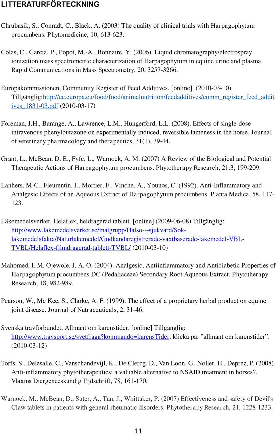 Rapid Communications in Mass Spectrometry, 20, 3257-3266. Europakommissionen, Community Register of Feed Additives. online (2010-03-10) Tillgänglig:http://ec.europa.