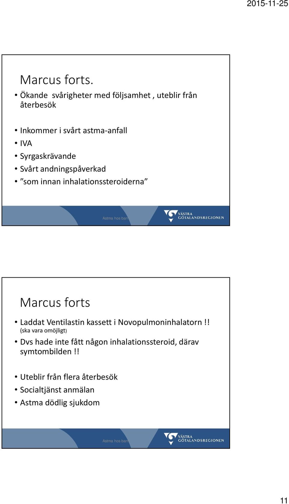 Syrgaskrävande Svårt andningspåverkad som innan inhalationssteroiderna Marcus forts Laddat