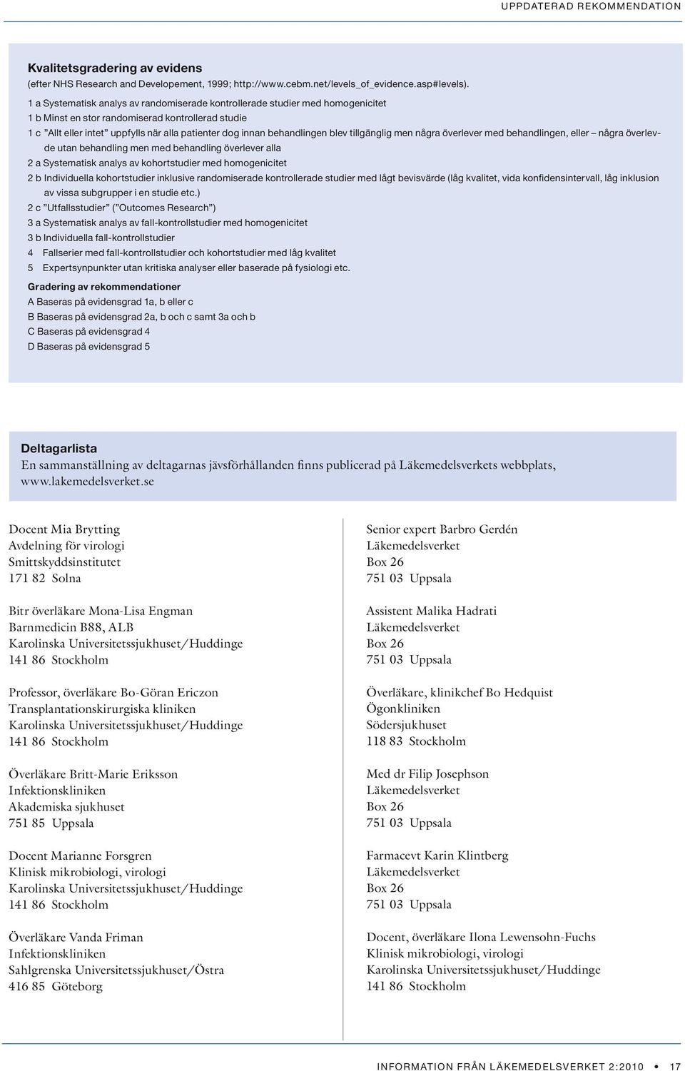 behandlingen blev tillgänglig men några överlever med behandlingen, eller några överlevde utan behandling men med behandling överlever alla 2 a Systematisk analys av kohortstudier med homogenicitet 2