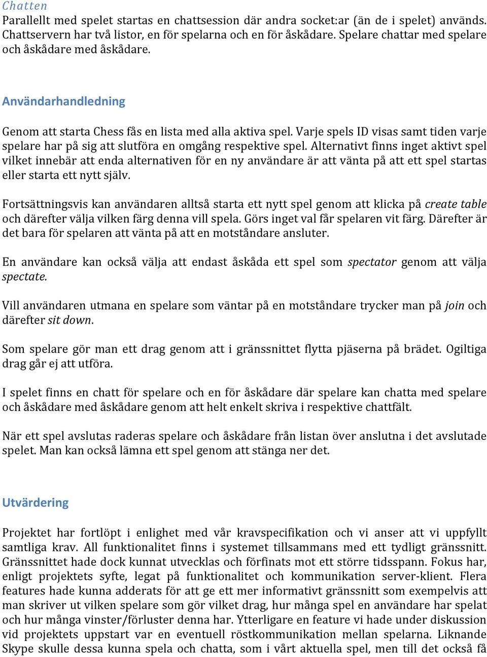 Varje spels ID visas samt tiden varje spelare har på sig att slutföra en omgång respektive spel.