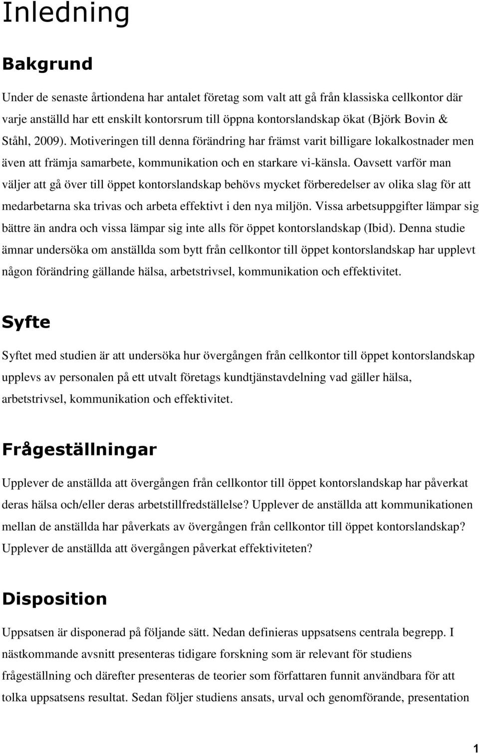 Oavsett varför man väljer att gå över till öppet kontorslandskap behövs mycket förberedelser av olika slag för att medarbetarna ska trivas och arbeta effektivt i den nya miljön.