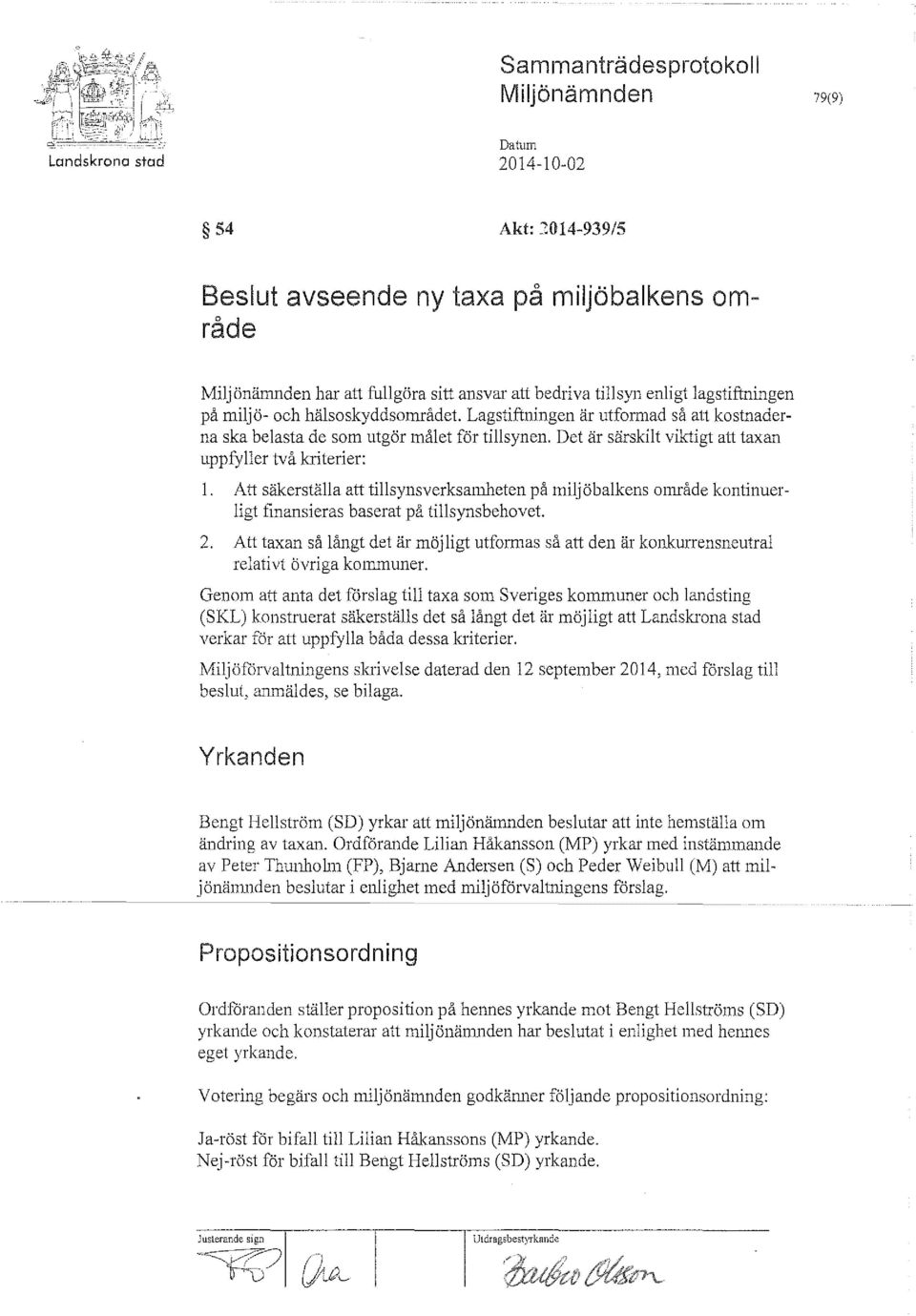 Det är särskilt viktigt att taxan uppfyller två kriterier: 1. Att säkerställa att tillsynsverksamheten på miljöbalkens område kontinuerligt finansieras baserat på tillsyns behovet. 2.