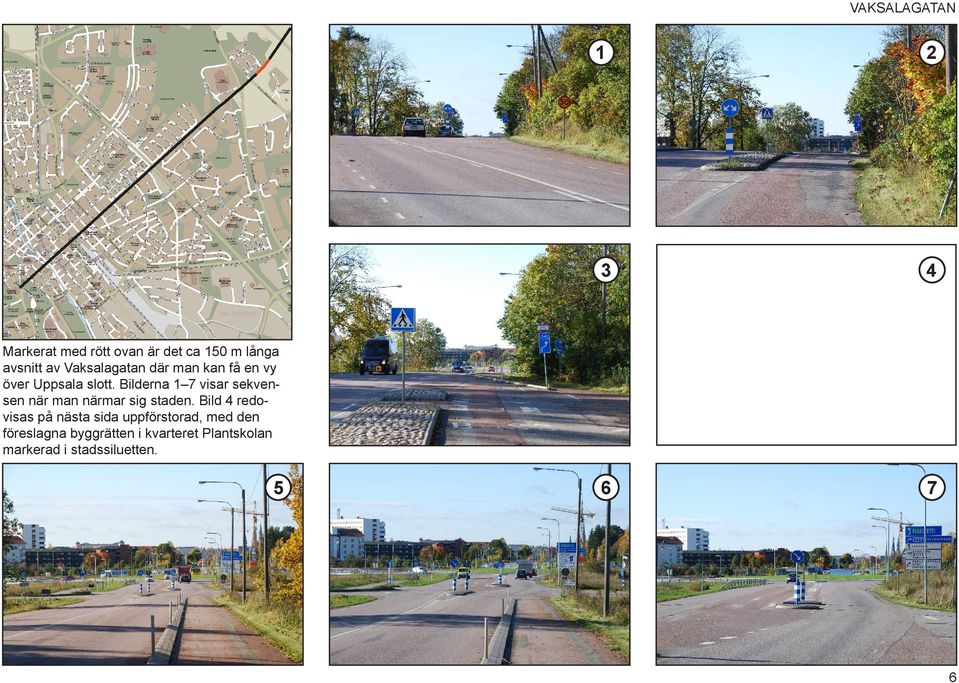 Bilderna 1 7 visar sekvensen när man närmar sig staden.