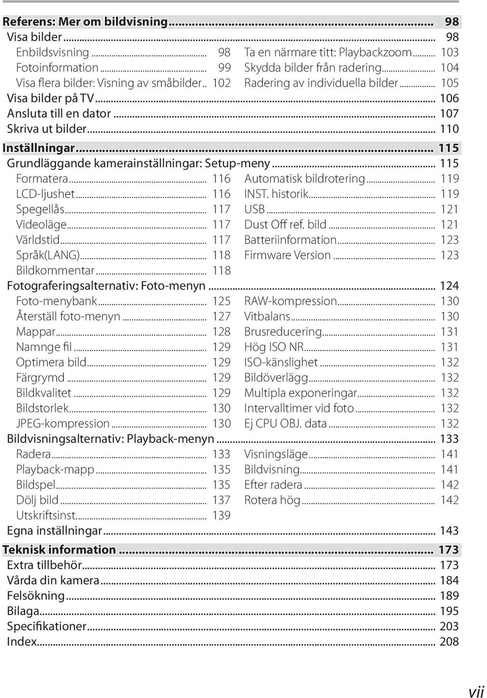 .. 115 Grundläggande kamerainställningar: Setup-meny... 115 Formatera... 116 LCD-ljushet... 116 Spegellås... 117 Videoläge... 117 Världstid... 117 Språk(LANG)... 118 Automatisk bildrotering... 119 INST.