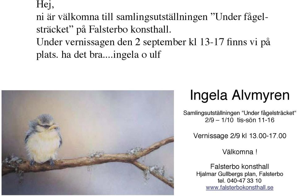 ..ingela o ulf Ingela Alvmyren Samlingsutställningen Under fågelsträcket 2/9 1/10 tis-sön 11-16