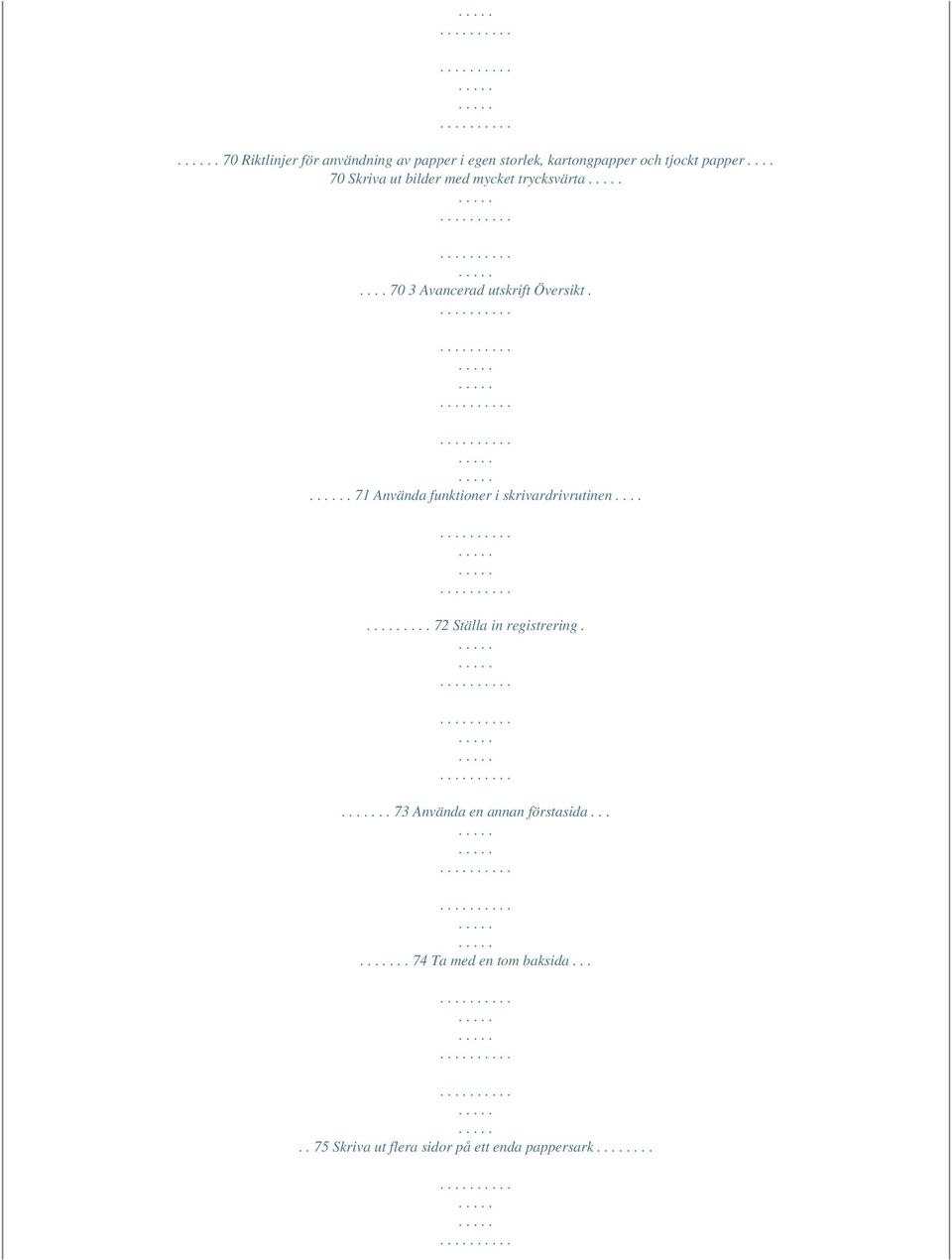 . 71 Använda funktioner i skrivardrivrutinen........ 72 Ställa in registrering.