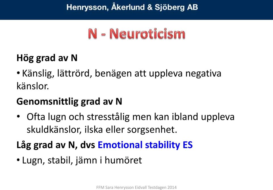 Genomsnittlig grad av N Ofta lugn och stresstålig men kan