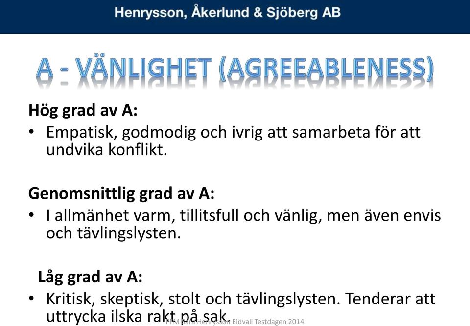 Genomsnittlig grad av A: I allmänhet varm, tillitsfull och vänlig, men