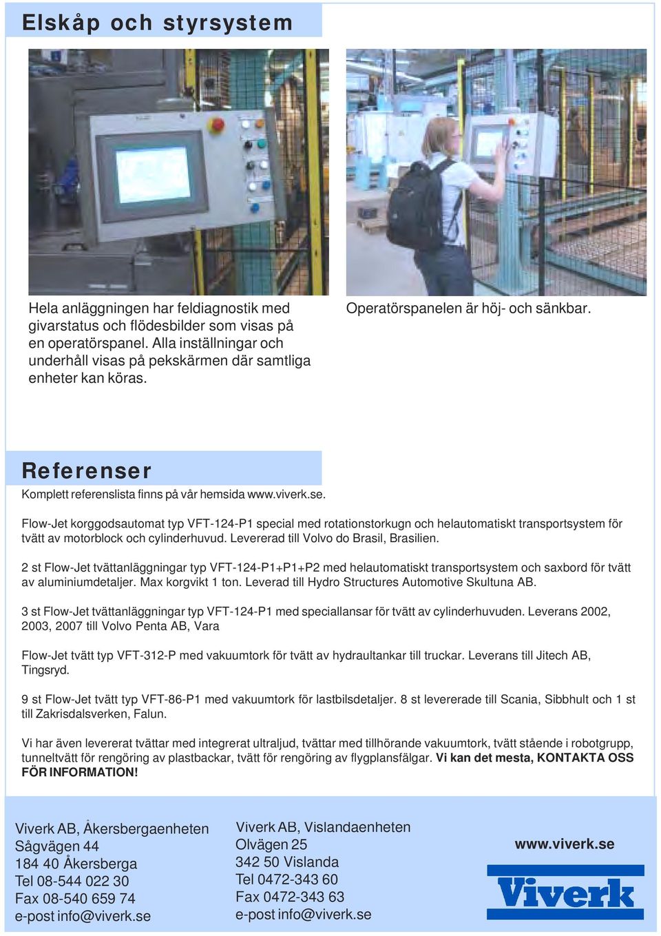 Flow-Jet korggodsautomat typ VFT-124-P1 special med rotationstorkugn och helautomatiskt transportsystem för tvätt av motorblock och cylinderhuvud. Levererad till Volvo do Brasil, Brasilien.