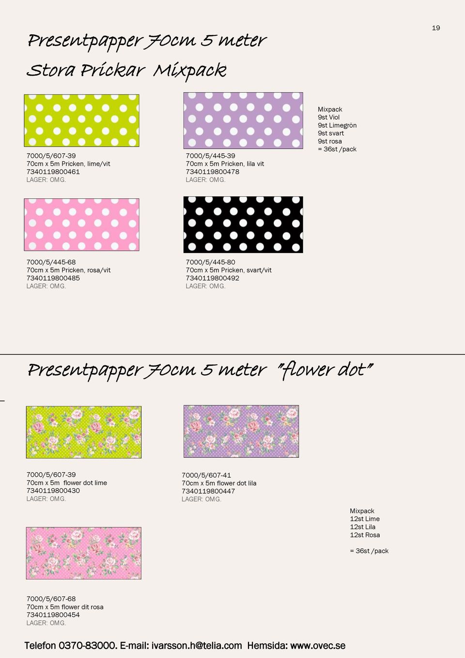 7000/5/445-80 70cm x 5m Pricken, svart/vit 7340119800492 Presentpapper 70cm 5 meter flower dot 7000/5/607-39 70cm x 5m flower dot lime