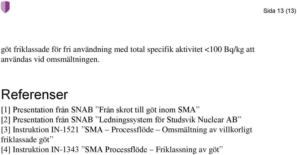 Referenser [1] Presentation från SNAB Från skrot till göt inom SMA [2] Presentation från SNAB