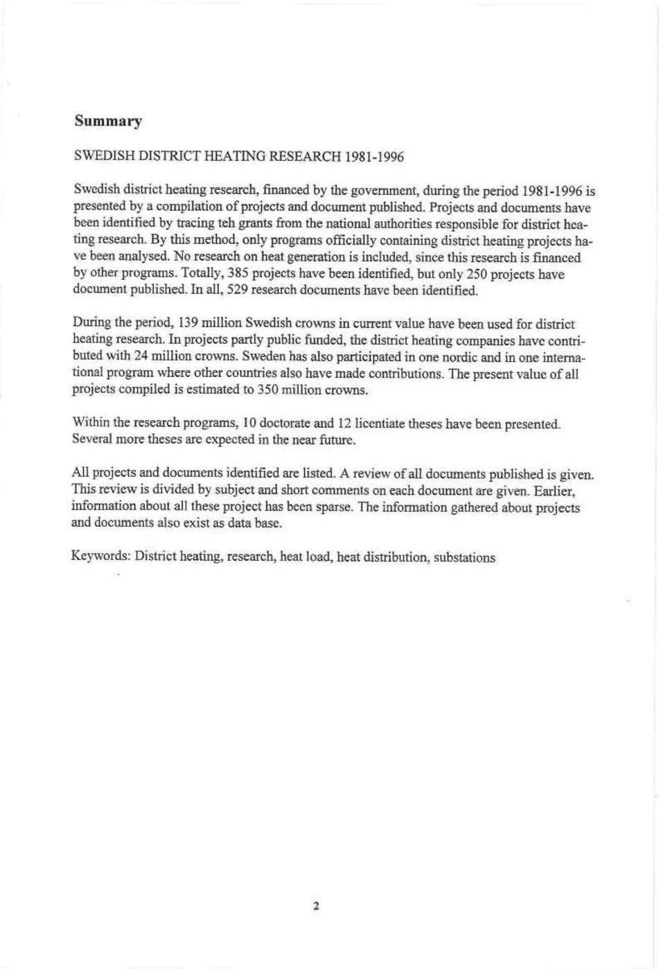 Frojects and docuinents have been identified by tracäng teh grants from the national authorities responsible for district heating research- By this method, only programs of&cially containing district