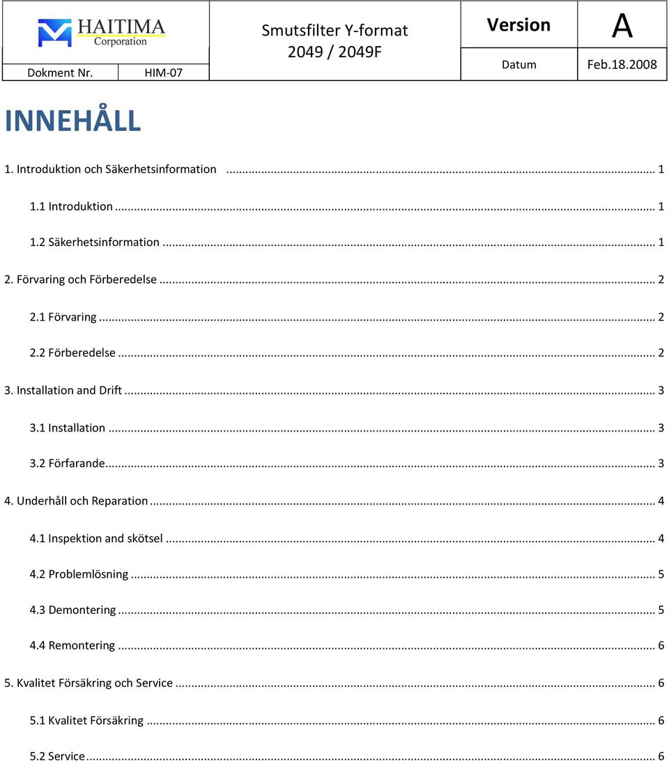 .. 3 3.2 Förfarande... 3 4. Underhåll och Reparation... 4 4.1 Inspektion and skötsel... 4 4.2 Problemlösning... 5 4.3 Demontering.