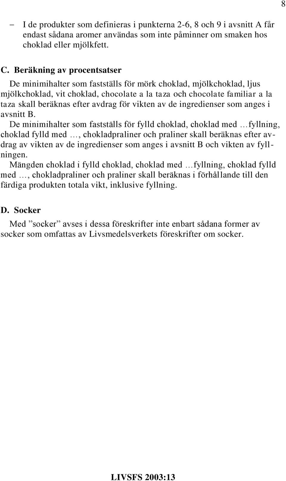 avdrag för vikten av de ingredienser som anges i avsnitt B.