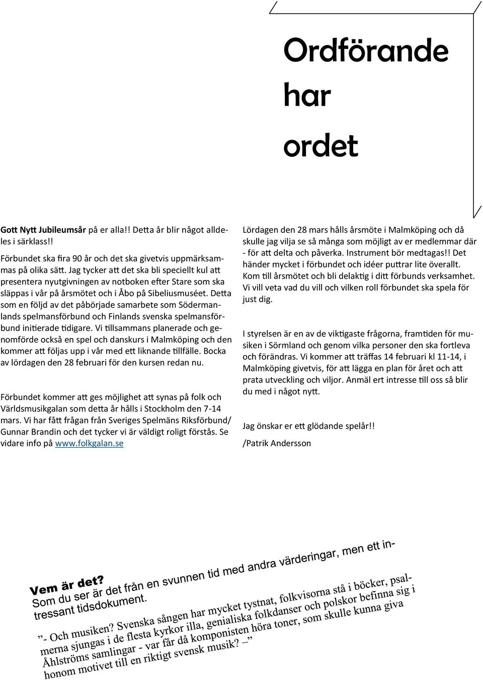 Detta som en följd av det påbörjade samarbete som Södermanlands spelmansförbund och Finlands svenska spelmansförbund initierade tidigare.