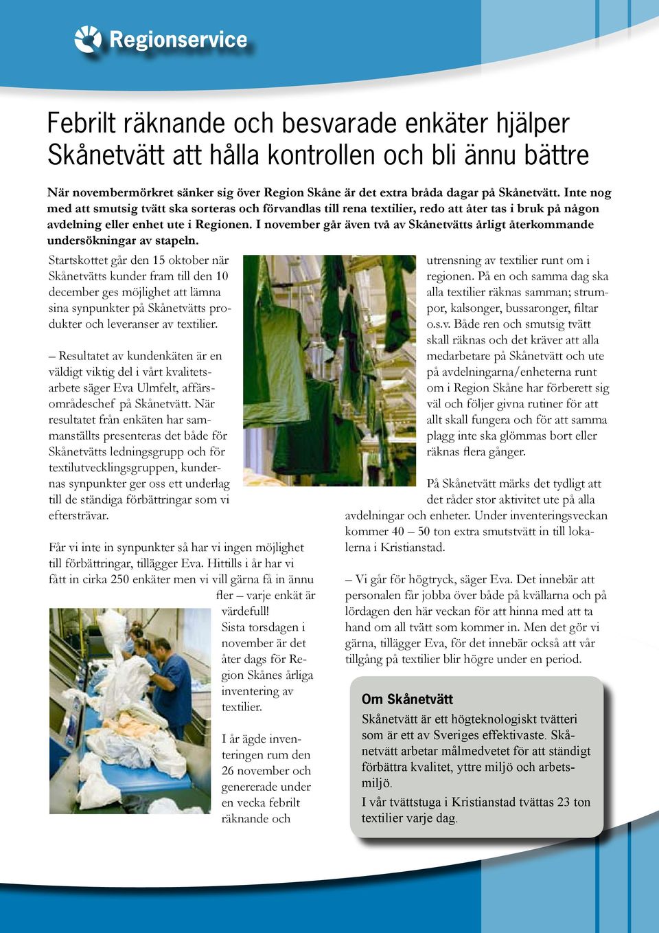 I november går även två av Skånetvätts årligt återkommande undersökningar av stapeln.