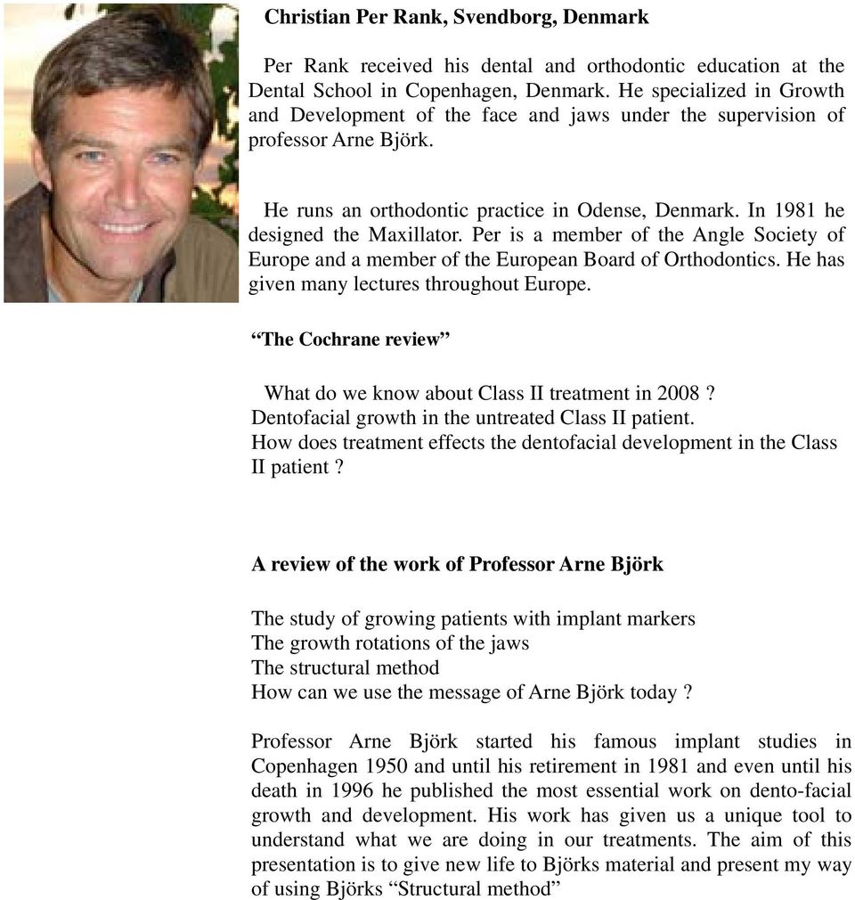 Per is a member of the Angle Society of Europe and a member of the European Board of Orthodontics. He has given many lectures throughout Europe.