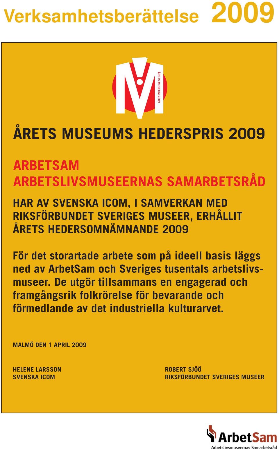 Sveriges tusentals arbetslivsmuseer.