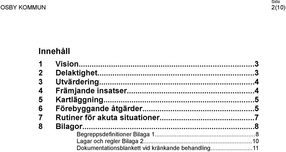 ..5 7 Rutiner för akuta situationer...7 8 Bilagor.