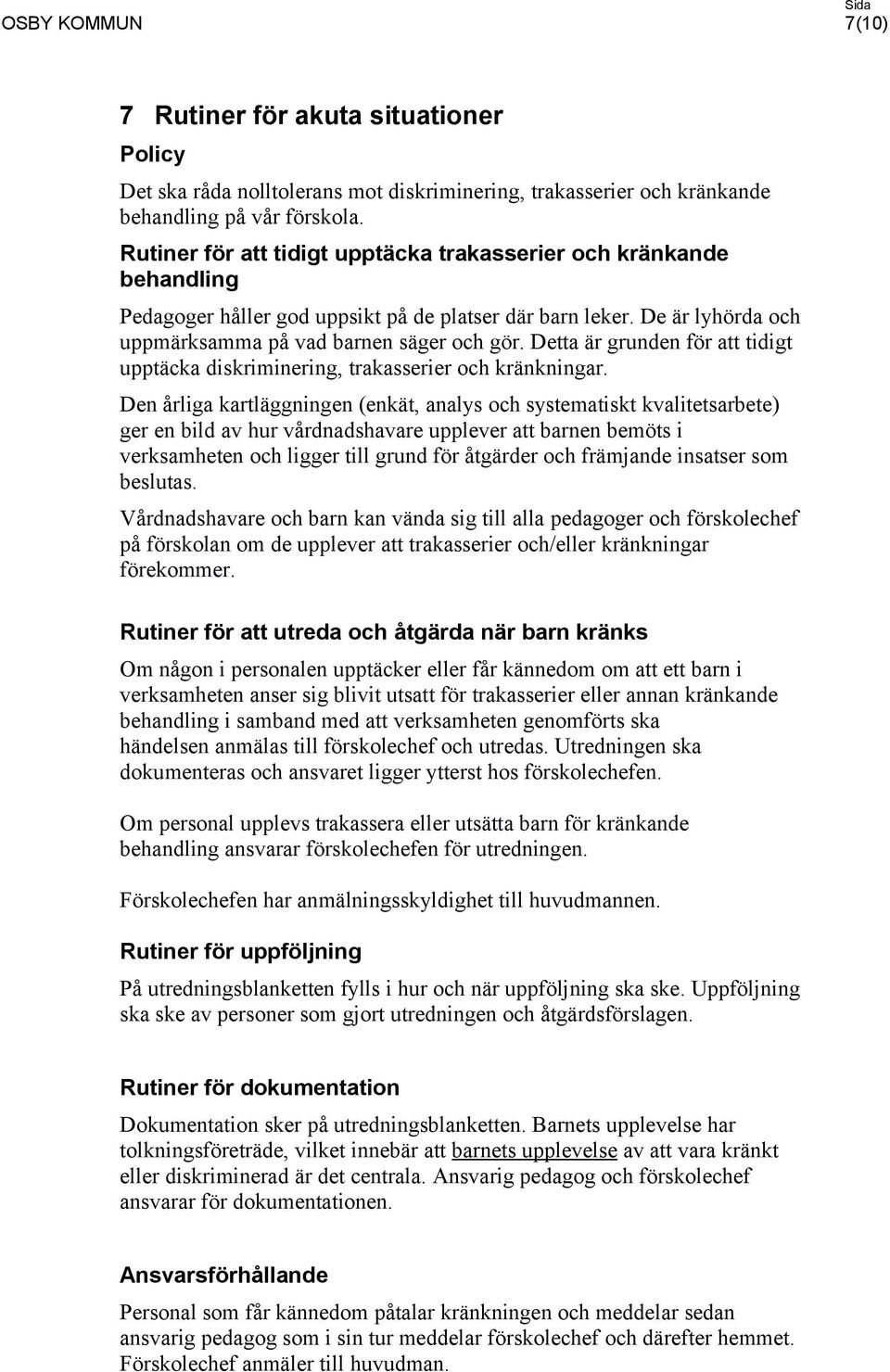 Detta är grunden för att tidigt upptäcka diskriminering, trakasserier och kränkningar.