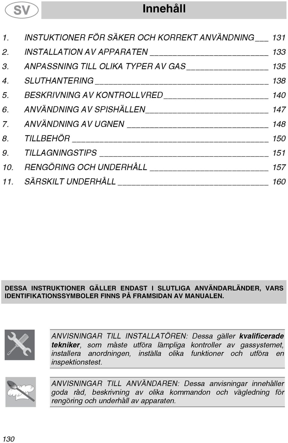 SÄRSKILT UNDERHÅLL 160 DESSA INSTRUKTIONER GÄLLER ENDAST I SLUTLIGA ANVÄNDARLÄNDER, VARS IDENTIFIKATIONSSYMBOLER FINNS PÅ FRAMSIDAN AV MANUALEN.