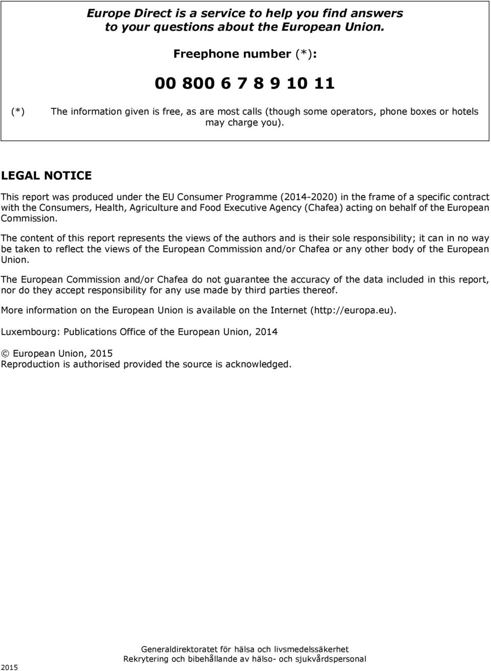 LEGAL NOTICE This report was produced under the EU Consumer Programme (2014-2020) in the frame of a specific contract with the Consumers, Health, Agriculture and Food Executive Agency (Chafea) acting