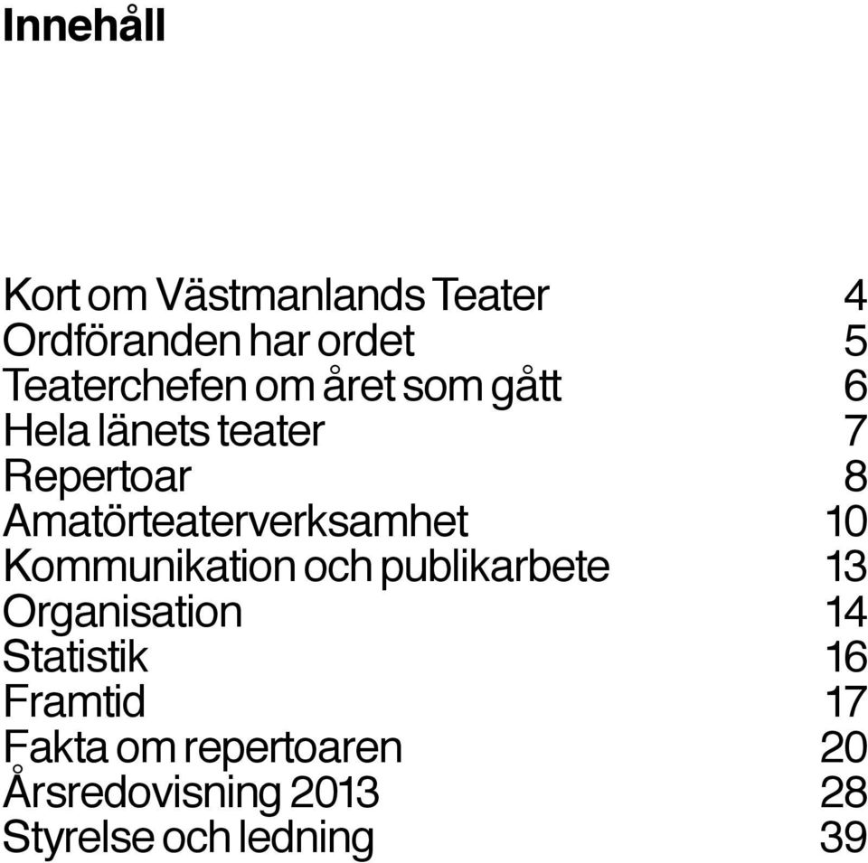 Kommunikation och publikarbete Organisation Statistik Framtid Fakta om