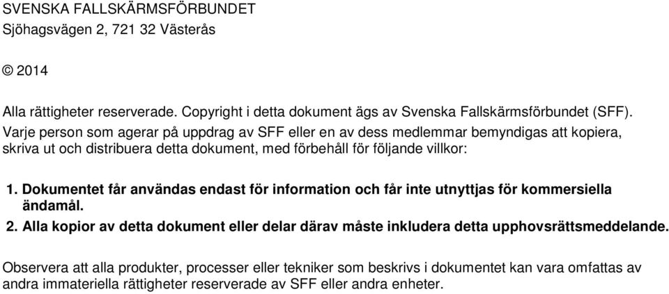 Dokumentet får användas endast för information och får inte utnyttjas för kommersiella ändamål. 2.