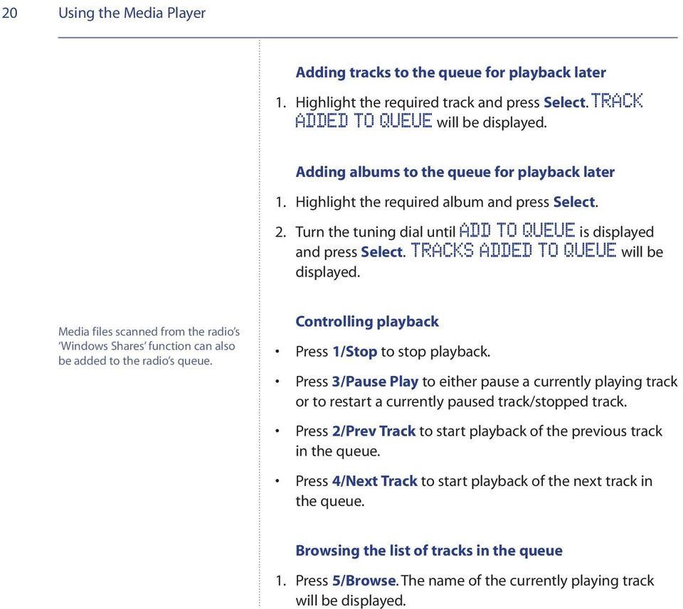 Media files scanned from the radio s Windows Shares function can also be added to the radio s queue. Controlling playback Press 1/Stop to stop playback.