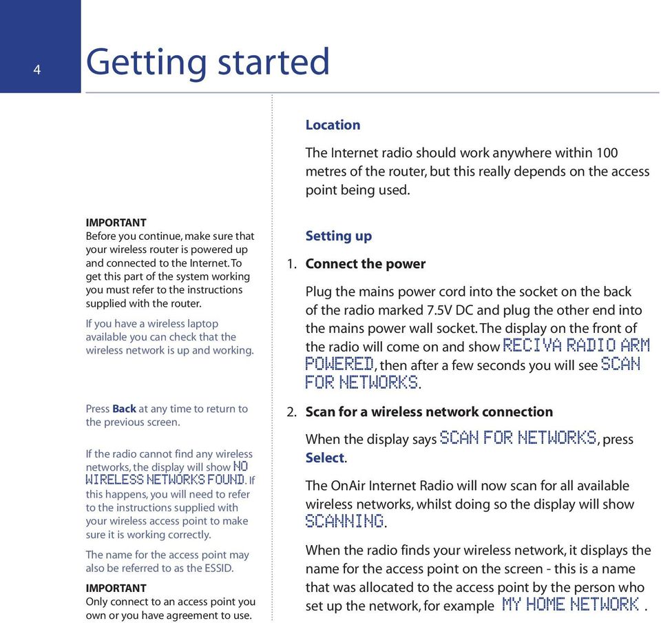 To get this part of the system working you must refer to the instructions supplied with the router. If you have a wireless laptop available you can check that the wireless network is up and working.