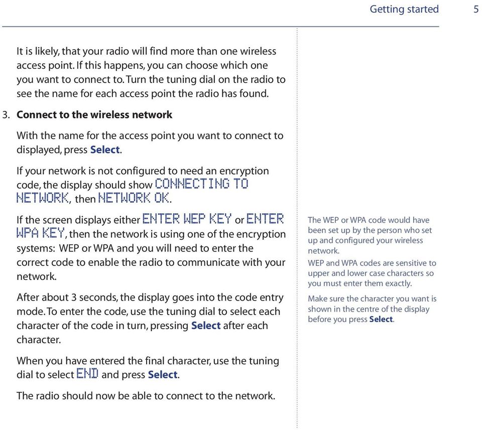 Connect to the wireless network With the name for the access point you want to connect to displayed, press Select.