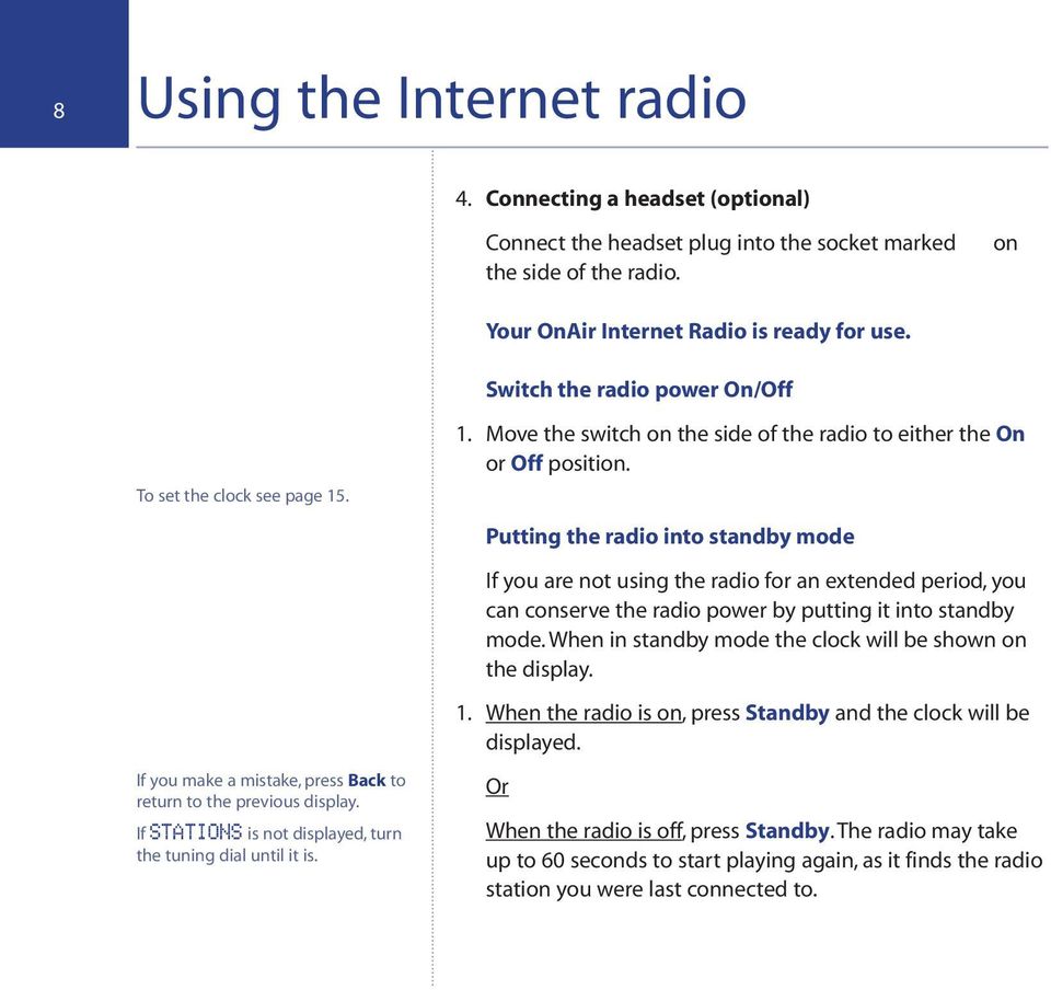 Putting the radio into standby mode If you are not using the radio for an extended period, you can conserve the radio power by putting it into standby mode.