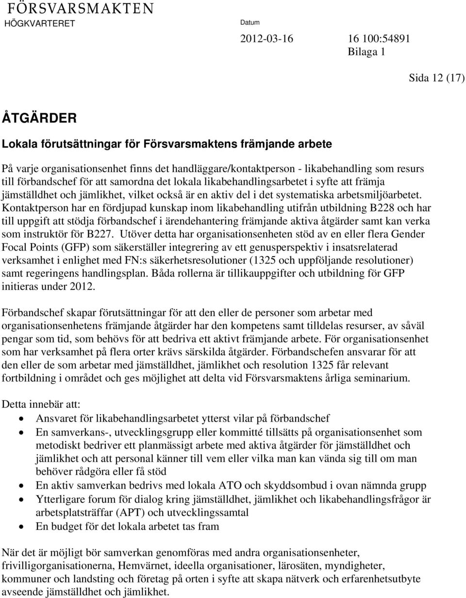 Kontaktperson har en fördjupad kunskap inom likabehandling utifrån utbildning B228 och har till uppgift att stödja förbandschef i ärendehantering främjande aktiva åtgärder samt kan verka som