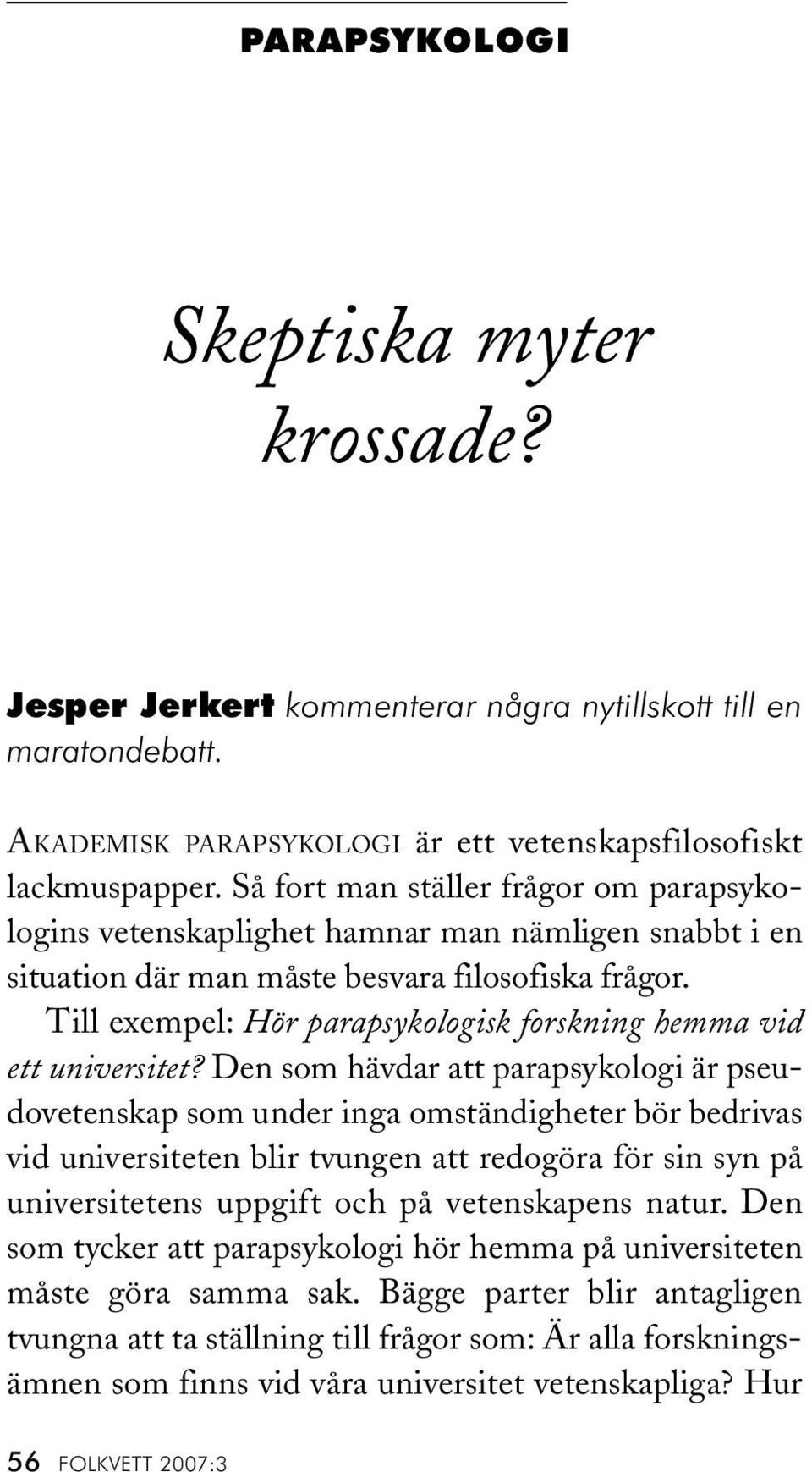 Till exempel: Hör parapsykologisk forskning hemma vid ett universitet?