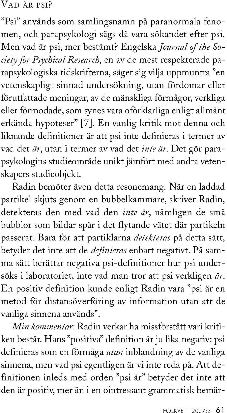 förutfattade meningar, av de mänskliga förmågor, verkliga eller förmodade, som synes vara oförklarliga enligt allmänt erkända hypoteser [7].