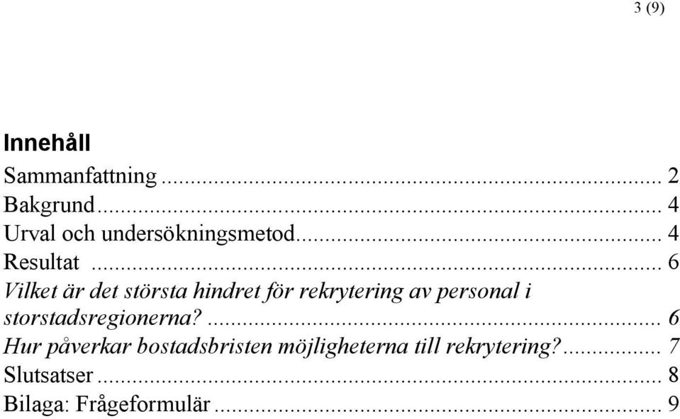 .. 6 Vilket är det största för rekrytering av personal i