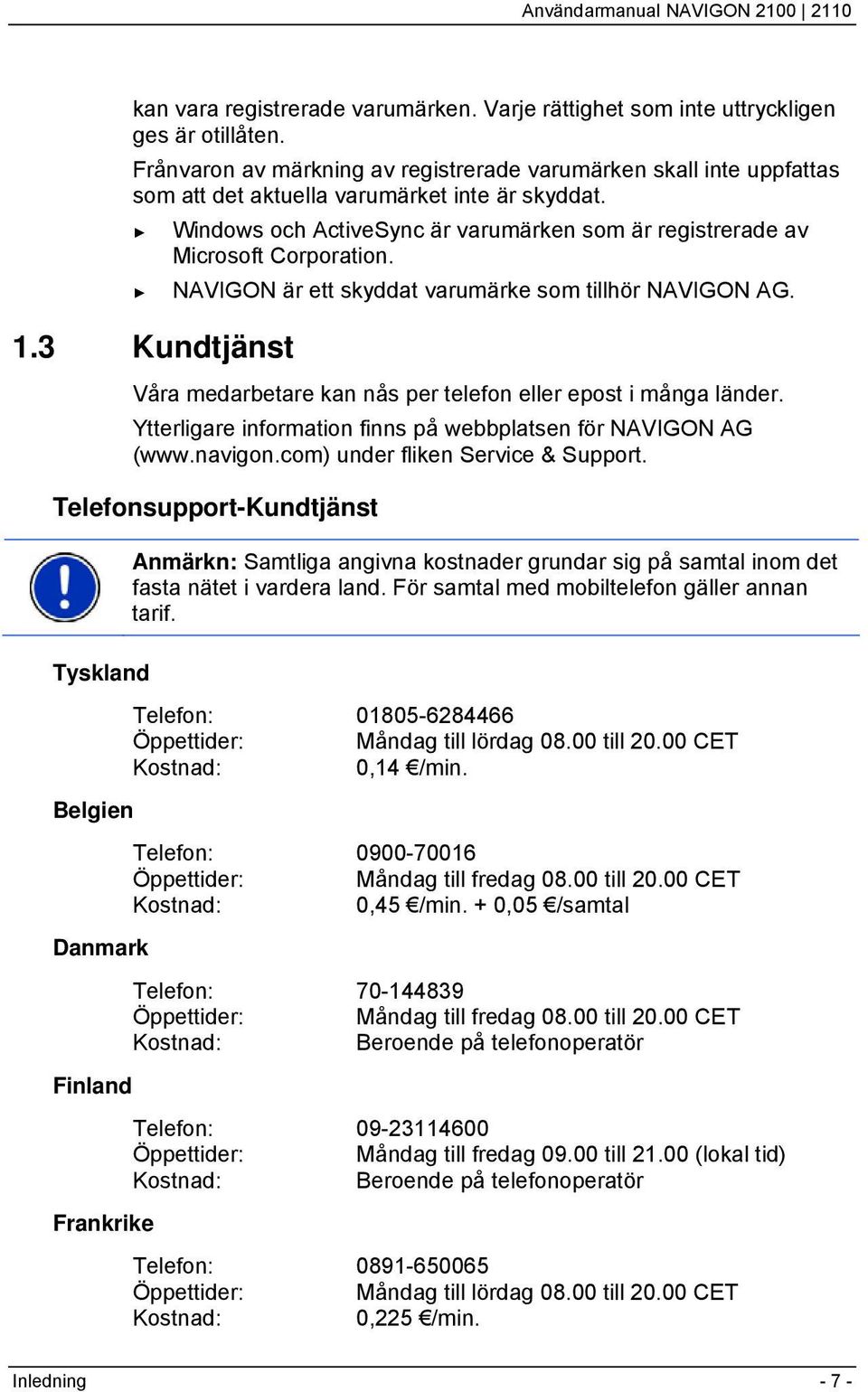 Windows och ActiveSync är varumärken som är registrerade av Microsoft Corporation. NAVIGON är ett skyddat varumärke som tillhör NAVIGON AG. 1.