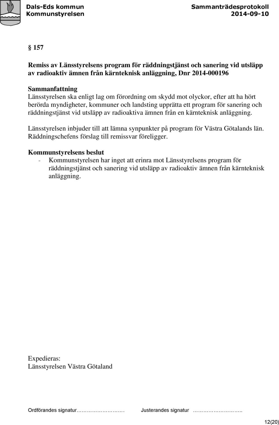 från en kärnteknisk anläggning. Länsstyrelsen inbjuder till att lämna synpunkter på program för Västra Götalands län. Räddningschefens förslag till remissvar föreligger.