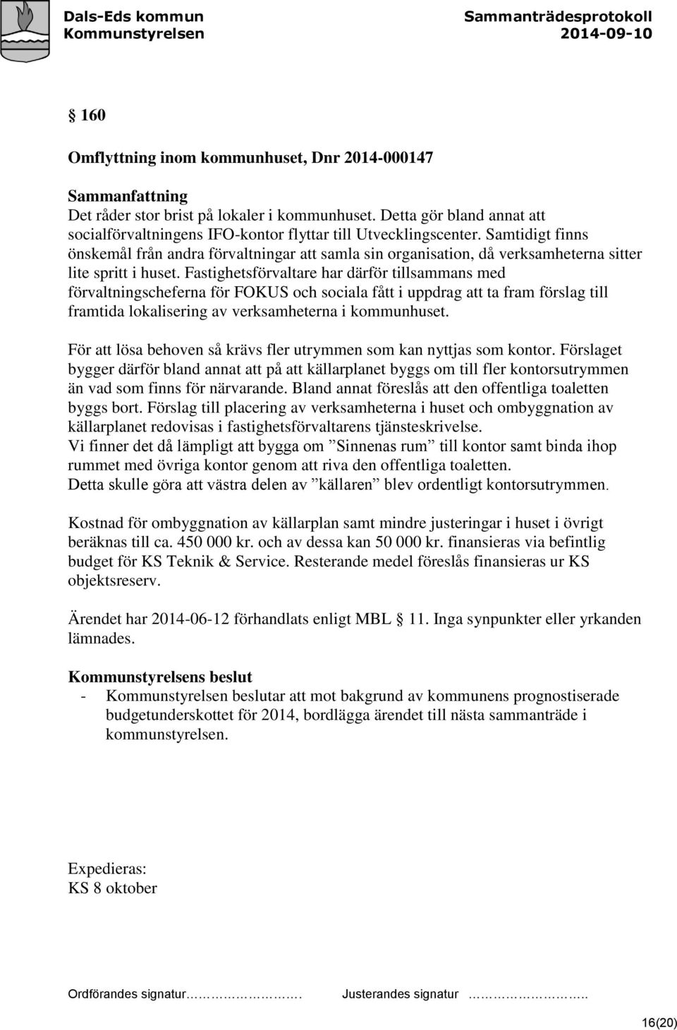 Fastighetsförvaltare har därför tillsammans med förvaltningscheferna för FOKUS och sociala fått i uppdrag att ta fram förslag till framtida lokalisering av verksamheterna i kommunhuset.