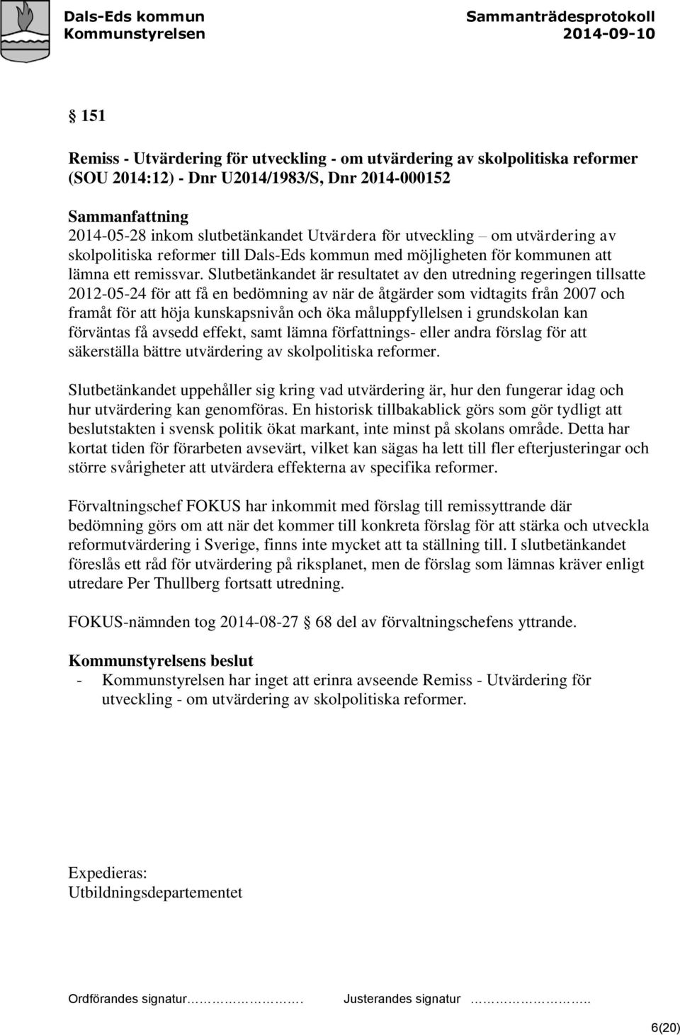 Slutbetänkandet är resultatet av den utredning regeringen tillsatte 2012-05-24 för att få en bedömning av när de åtgärder som vidtagits från 2007 och framåt för att höja kunskapsnivån och öka